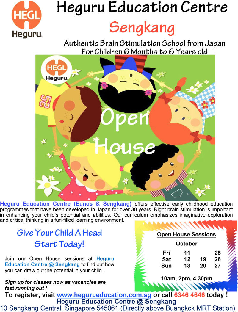 Heguru Education Centre (Eunos & Sengkang) offers effective early childhood education programmes that have been developed in Japan for over 30 years. Right brain stinulation is important in enhancing your child's potential and abilities. Our curriculum emphasizes imaginative exploration and critical thinking in a fun-filled learning environment. Give Your Child a Head Start Today! Join our Open House Sessions at Heguru Education Centre @ Sengkang to find out how you draw out the potential in your child. Sign up for classes now as vacanies are fast running out! To register, visit www.hegurueducation.com.sg or call 6346 4646 today!