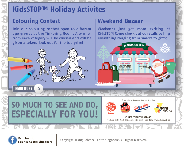 Science Centre Year End Holiday Programmes. KidsSTOP Holiday Activities: Colouring Contest | Weekend Bazaar. Science Spells F-U-N! Let's explore Science Camp.