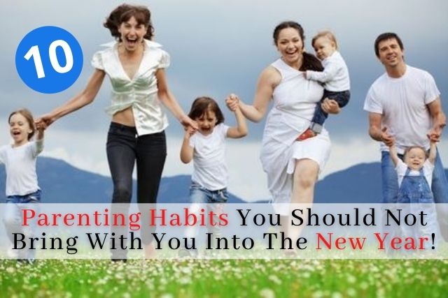 Parenting Habits You Should Not Bring With You Into The New Year